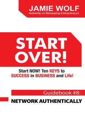 cover image of START OVER! Start NOW! Ten KEYS to SUCCESS in BUSINESS and Life!: Guidebook # 8: NETWORK AUTHENTICALLY